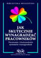 Jak skutecznie wynagradzać pracowników.  Tworzenie i doskonalenie systemów wynagrodzeń.