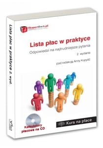 Lista płac w praktyce.  Odpowiedzi na najtrudniejsze pytania z kalkulatorami na CD. Wydanie 2.